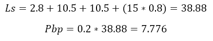 Ls=2.8+10.5+10.5+(15*0.8)=38.88
Pbp=0.2*38.88=7.776